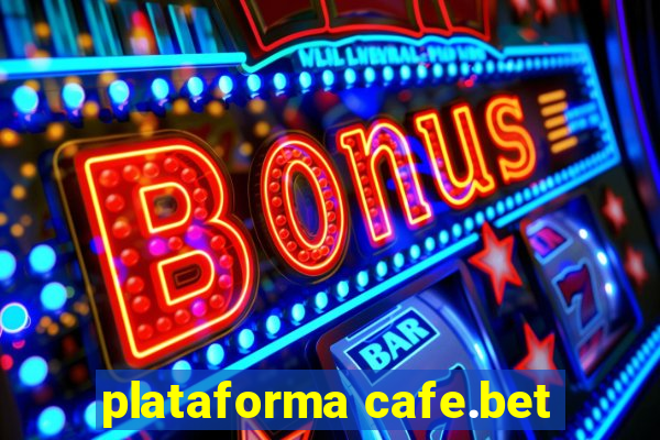 plataforma cafe.bet